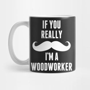 If You Really I’m A Wood Worker – T & Accessories Mug